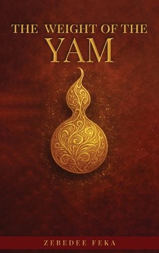 The Weight of the Yam: A Rebellion Against Burnout  by Zebedee Njisuh Feka at Abbey's Bookshop, 