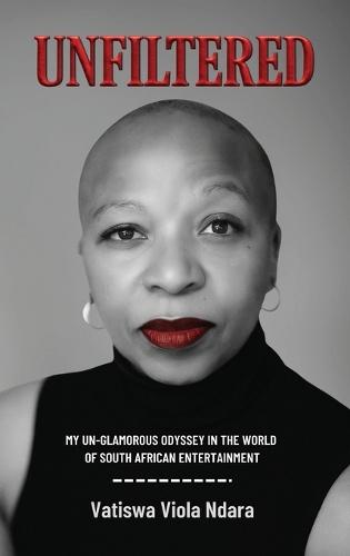 Unfiltered: My Unglamorous Odyssey in the World of South African Entertainment  by Vatiswa V Ndara at Abbey's Bookshop, 