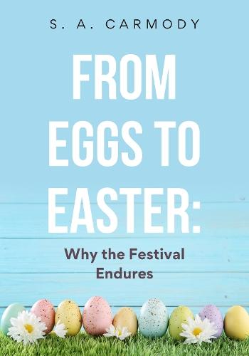 From Eggs to Easter: Why the Festival Endured