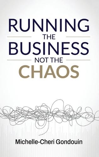 Running the Business Not the Chaos: A practical operating guide for founders and leaders.  by Michelle-Cheri Gondouin at Abbey's Bookshop, 