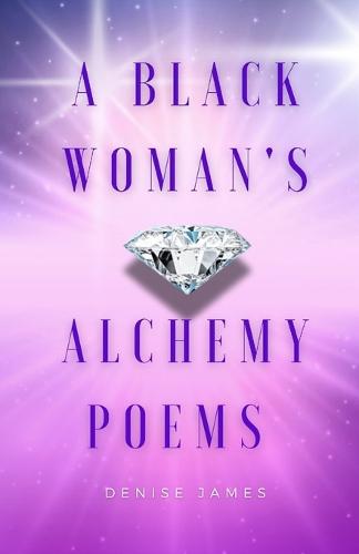 A Black Woman's Alchemy Poems  by Denise James at Abbey's Bookshop, 