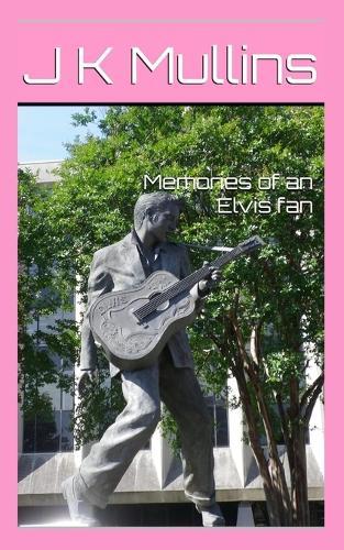 Memories of an Elvis fan  by J K Mullins at Abbey's Bookshop, 