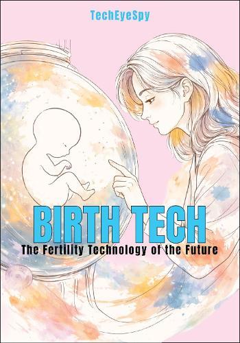 Birth Tech: The Fertility Technology Of The Future