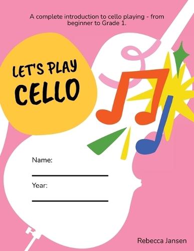 Let's Play Cello: A complete introduction to cello playing - from beginner to Grade 1.