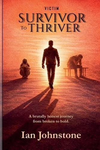 victim, SURVIVOR to THRIVER  by Ian Johnstone at Abbey's Bookshop, 