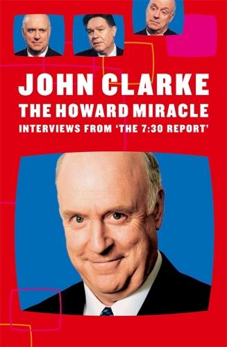 The Howard Miracle: Interviews From The 7.30 Report  by John Clarke at Abbey's Bookshop, 