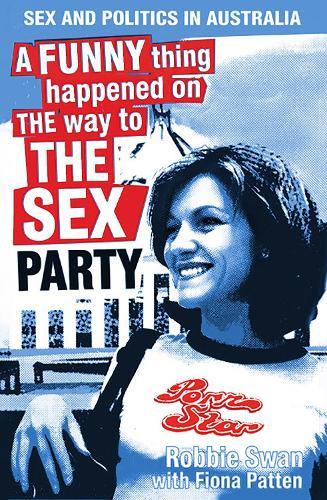 A Funny Thing Happened on The Way To The Sex Party: Sex and Politics in Australia