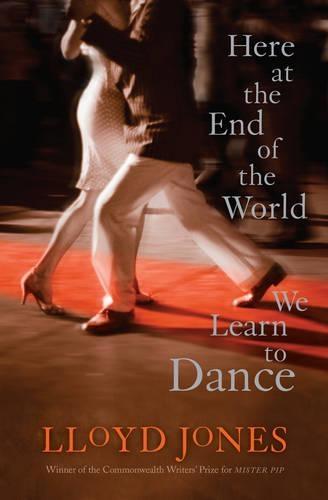 Here at the End of the World We Learn to Dance  by Lloyd Jones at Abbey's Bookshop, 