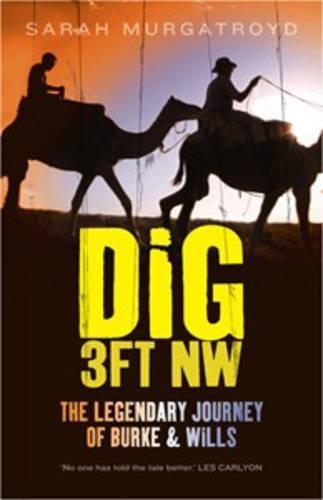 Dig 3ft NW: The Legendary Journey of Burke & Wills  by Sarah Murgatroyd at Abbey's Bookshop, 