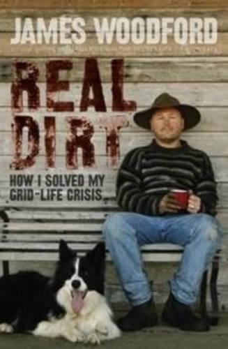 Real Dirt: How I Beat My Grid-Life Crisis  by James Woodford at Abbey's Bookshop, 