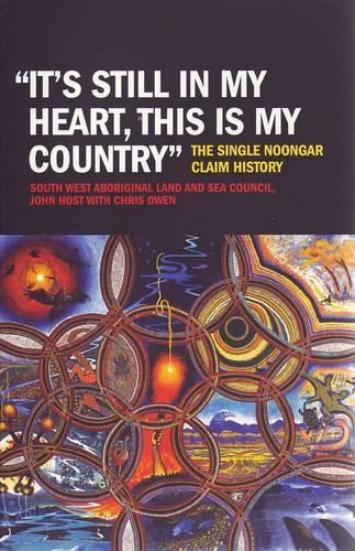 ""It's still in my heart, this is my Country"": The Single Noongar Claim History  by The South West Aboriginal Land and Sea Council at Abbey's Bookshop, 