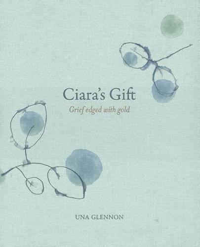 Ciara's Gift: Grief Edged with Gold  by Una Glennon at Abbey's Bookshop, 