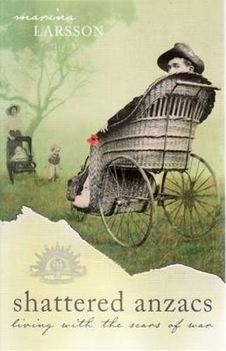 Shattered Anzacs: Living with the Scars of War