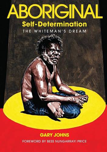 Aboriginal Self-Determination  by Gary Johns at Abbey's Bookshop, 