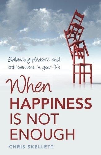 When Happiness Is Not Enough: Balancing Pleasure and Achievement in Your Life  by Chris Skellett at Abbey's Bookshop, 