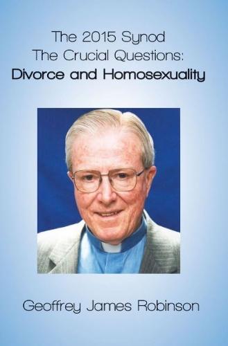 The 2015 Synod.: The Crucial Questions: Divorce and Homosexuality  by Robinson Geoffrey at Abbey's Bookshop, 