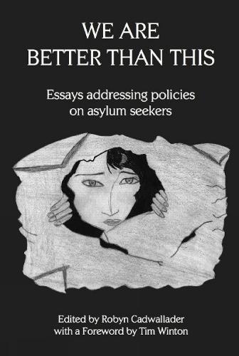 We Are Better Than This: Essays and Poems on Australian Asylum Seeker Policy  by Robyn Cadwallader at Abbey's Bookshop, 