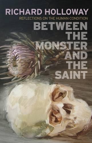 Between the Monster and the Saint: Reflections on the Human  by Richard Holloway at Abbey's Bookshop, 