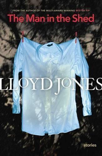 The Man in the Shed: Selected Stories  by Lloyd Jones at Abbey's Bookshop, 