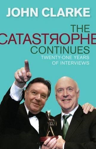 The Catastrophe Continues: Selected Interviews  by John Clarke at Abbey's Bookshop, 
