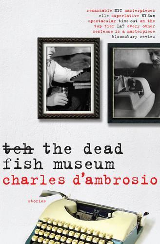 The Dead Fish Museum  by Charles D'Ambrosio at Abbey's Bookshop, 