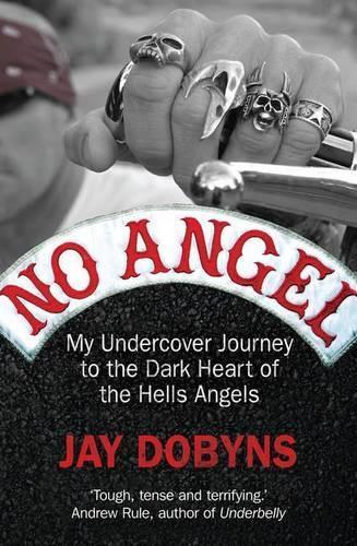 No Angel: My Undercover Journey to the Dark Heart of the Hells Angels  by Jay Dobyns at Abbey's Bookshop, 