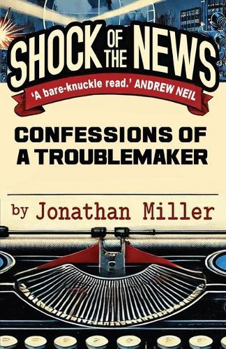 Shock of the News: Confessions of a Troublemaker  by Jonathan Miller at Abbey's Bookshop, 