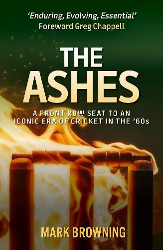The Ashes: A Front Row Seat to an Iconic Era of Cricket in the ‘60s  by Mark Browning at Abbey's Bookshop, 