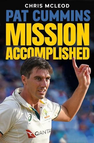 Pat Cummins: Mission Accomplished  by Chris Mcleod at Abbey's Bookshop, 