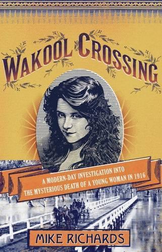 Wakool Crossing: a modern-day investigation into the mysterious de  by Mike Richards at Abbey's Bookshop, 