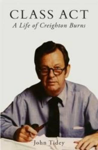 Class Act: A Life of Creighton Burns  by John Tidey at Abbey's Bookshop, 