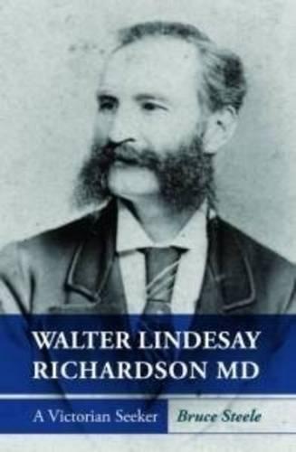 Walter Lindesay Richardson MD: A Victorian Seeker  by Bruce Steele at Abbey's Bookshop, 