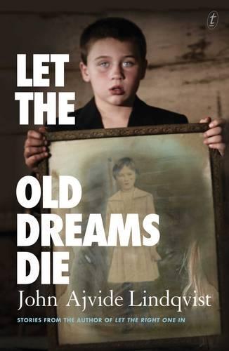Let the Old Dreams Die  by John Ajvide Lindqvist at Abbey's Bookshop, 