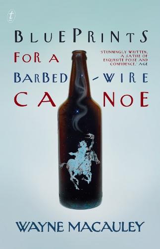 Blueprints for a Barbed-Wire Canoe  by Wayne Macauley at Abbey's Bookshop, 