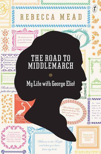 The Road to Middlemarch: My Life with George Eliot  by Rebecca Mead at Abbey's Bookshop, 