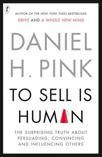 To Sell Is Human: The Surprising Truth About Persuading, Convincing and Influencing Others  by Daniel H. Pink at Abbey's Bookshop, 