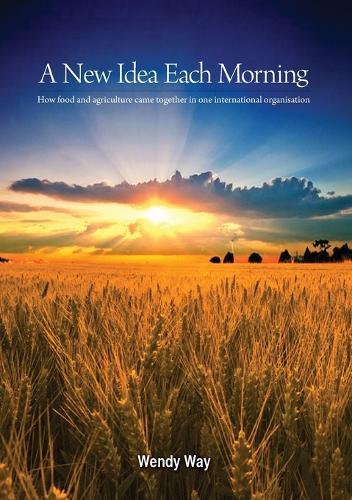 A New Idea Each Morning: How food and agriculture came together in one international organisation