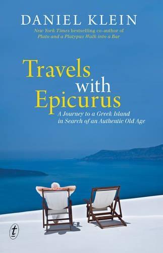 Travels with Epicurus: A Journey to a Greek Island in Search of an Authentic Old Age