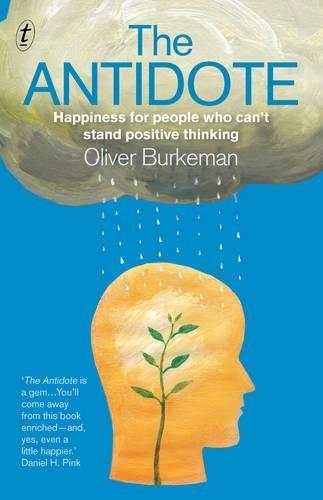 The Antidote: Happiness for People Who Can't Stand Positive Thinking  by Oliver Burkeman at Abbey's Bookshop, 