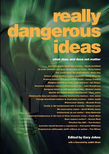 Really Dangerous Ideas: What Does and Does Not Matter  by Gary Johns at Abbey's Bookshop, 