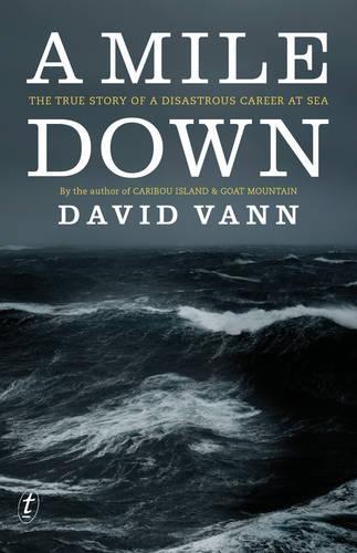 A Mile Down: The True Story of a Disastrous Career at Sea  by David Vann at Abbey's Bookshop, 