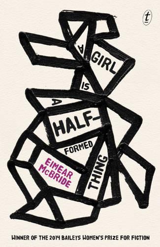 A Girl is a Half-formed Thing  by Eimear McBride at Abbey's Bookshop, 