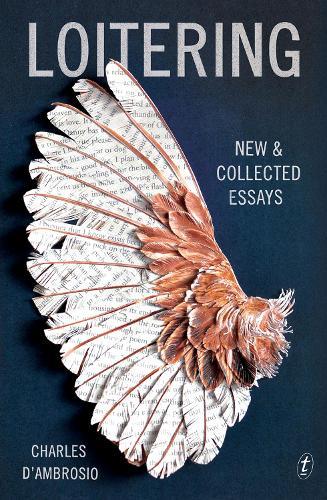Loitering: New & Collected Essays  by Charles D'Ambrosio at Abbey's Bookshop, 