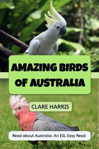 Amazing Birds of Australia (Elementary / Post Beginner Reader)