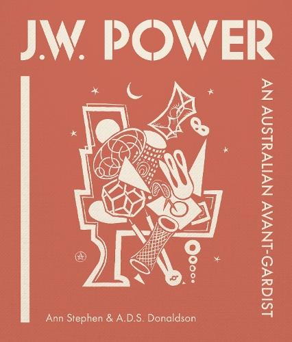 J.W. Power: An Australian Avant-gardist  by Ann Stephen at Abbey's Bookshop, 
