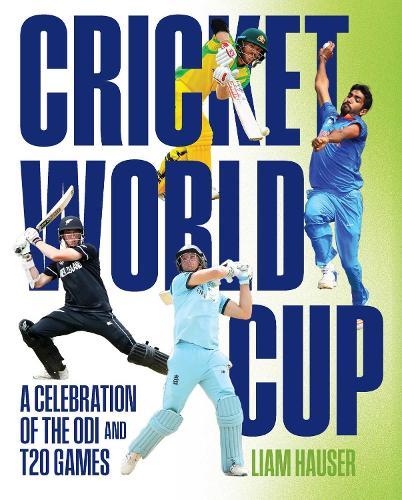 Cricket World Cup: A celebration of the ODI and T20 games  by Liam Hauser at Abbey's Bookshop, 