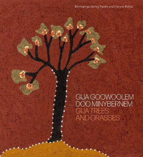 Gija Goowoolem Doo Minybernem  Gija trees and grasses  by Birrmarriya Shirley Purdie at Abbey's Bookshop, 