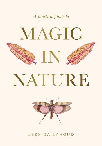 A Practical Guide to Magic in Nature  by Jessica Lahoud at Abbey's Bookshop, 