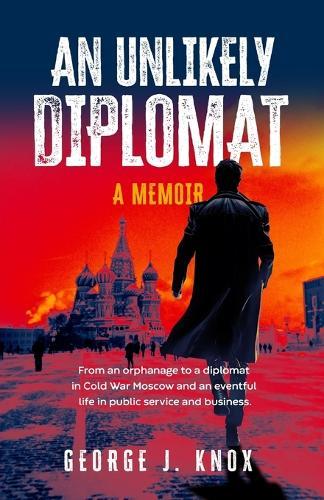 An Unlikely Diplomat: A Memoir  by George J Knox at Abbey's Bookshop, 