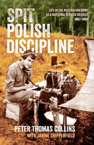 Spit Polish Discipline: Life in the Australian Army as a national service recruit  by Peter Thomas Collins at Abbey's Bookshop, 